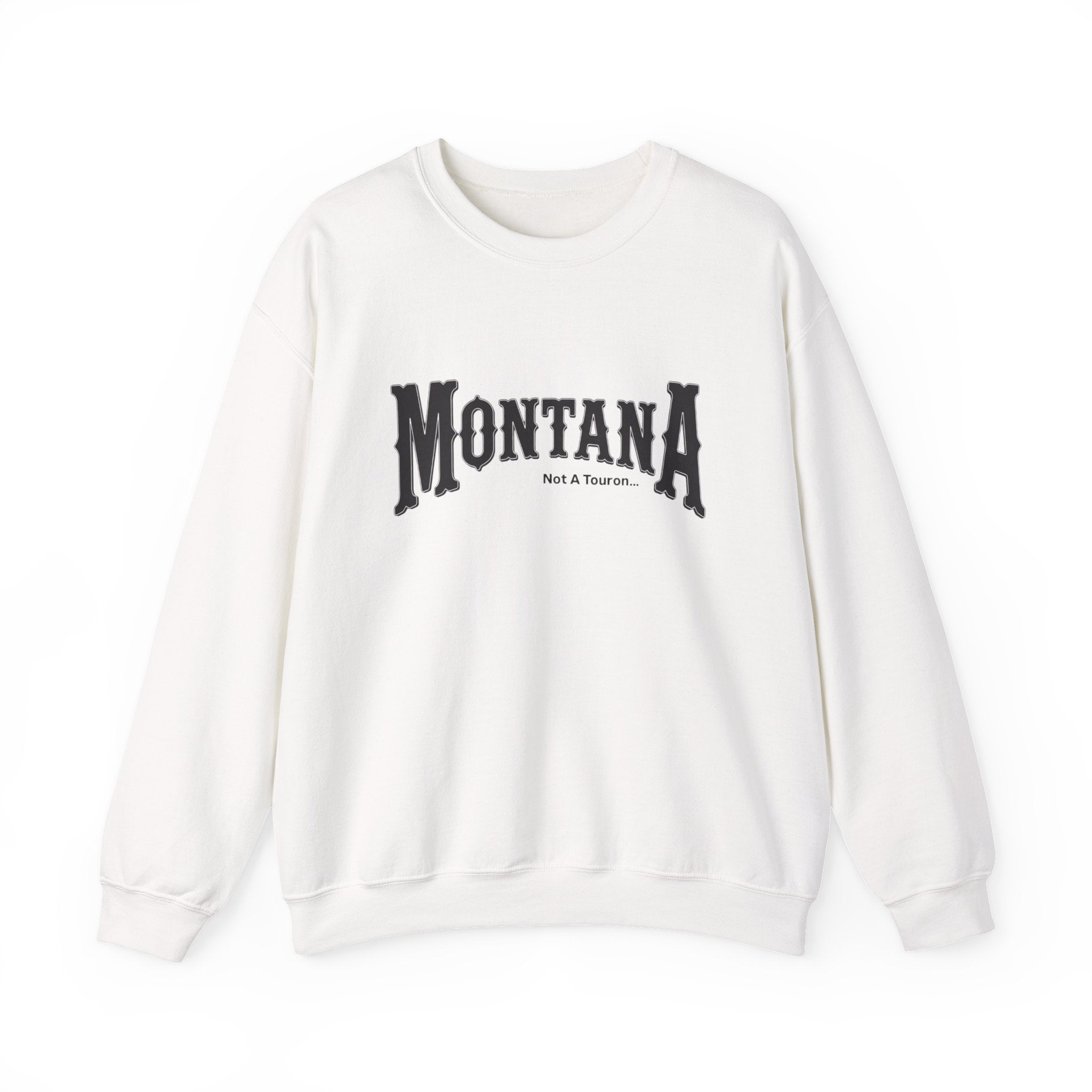 Montana (Not a Touron) Front/ Montana Map with nicknames back sweatshirt