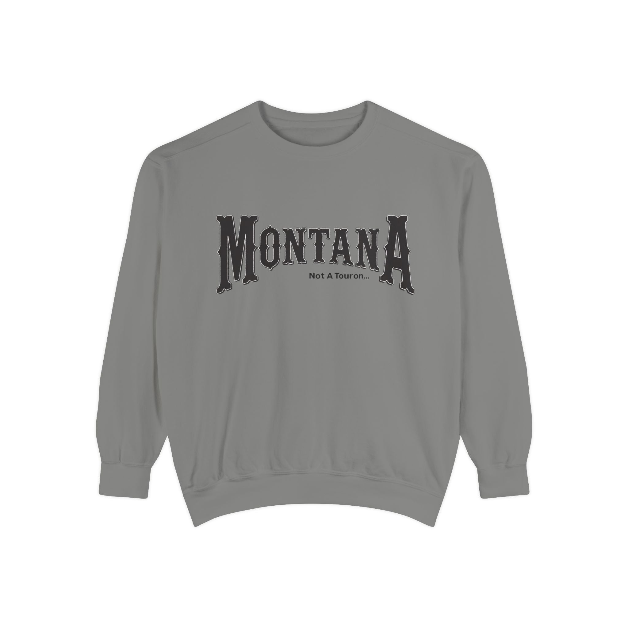 Montana (Not a Touron) Front/ Original Montana Map back Sweatshirt
