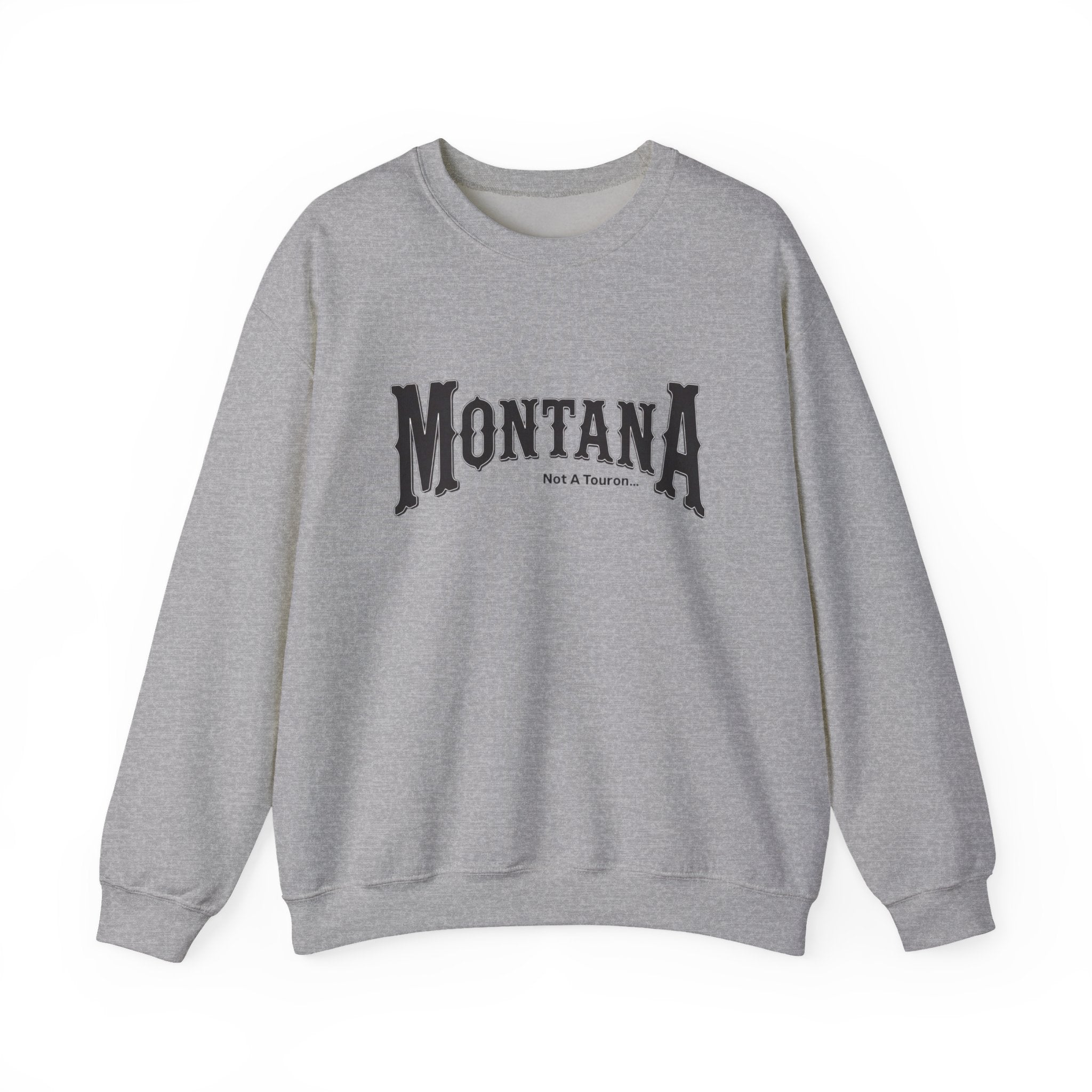 Montana (Not a Touron) Front/ Montana Map with nicknames back sweatshirt