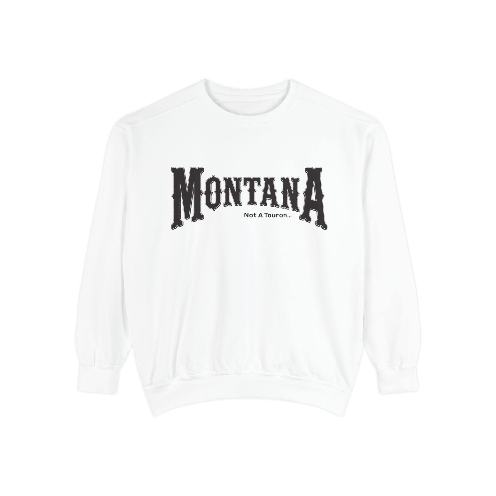 Montana (Not a Touron) Front/ Montana Towns and Nicknames Back Sweatshirt