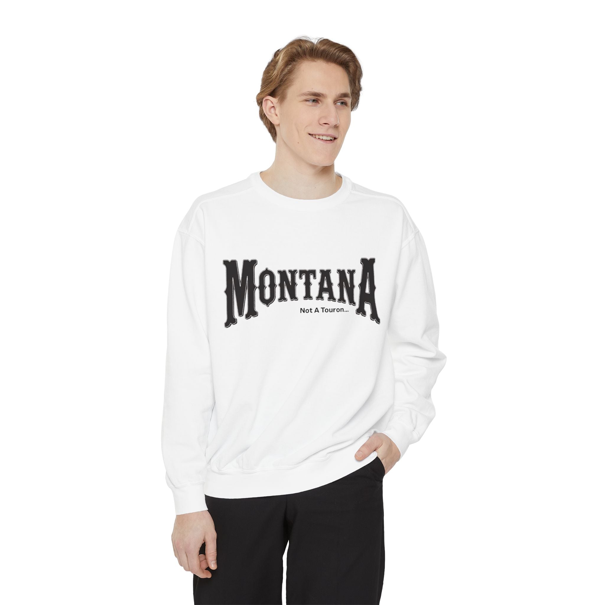 Montana (Not a Touron) Front/ Montana Towns and Nicknames Back Sweatshirt