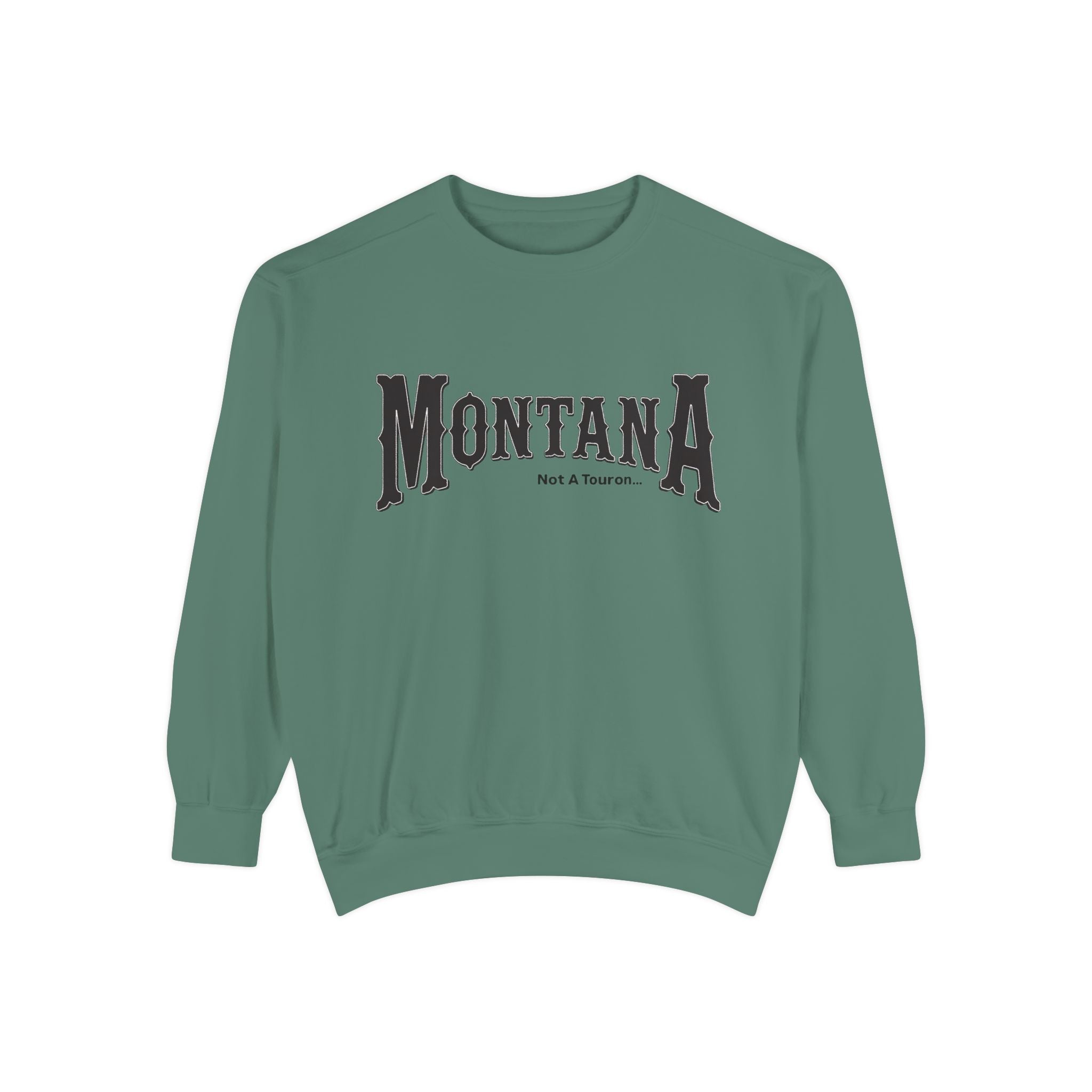 Montana (Not a Touron) Front/ Original Montana Map back Sweatshirt