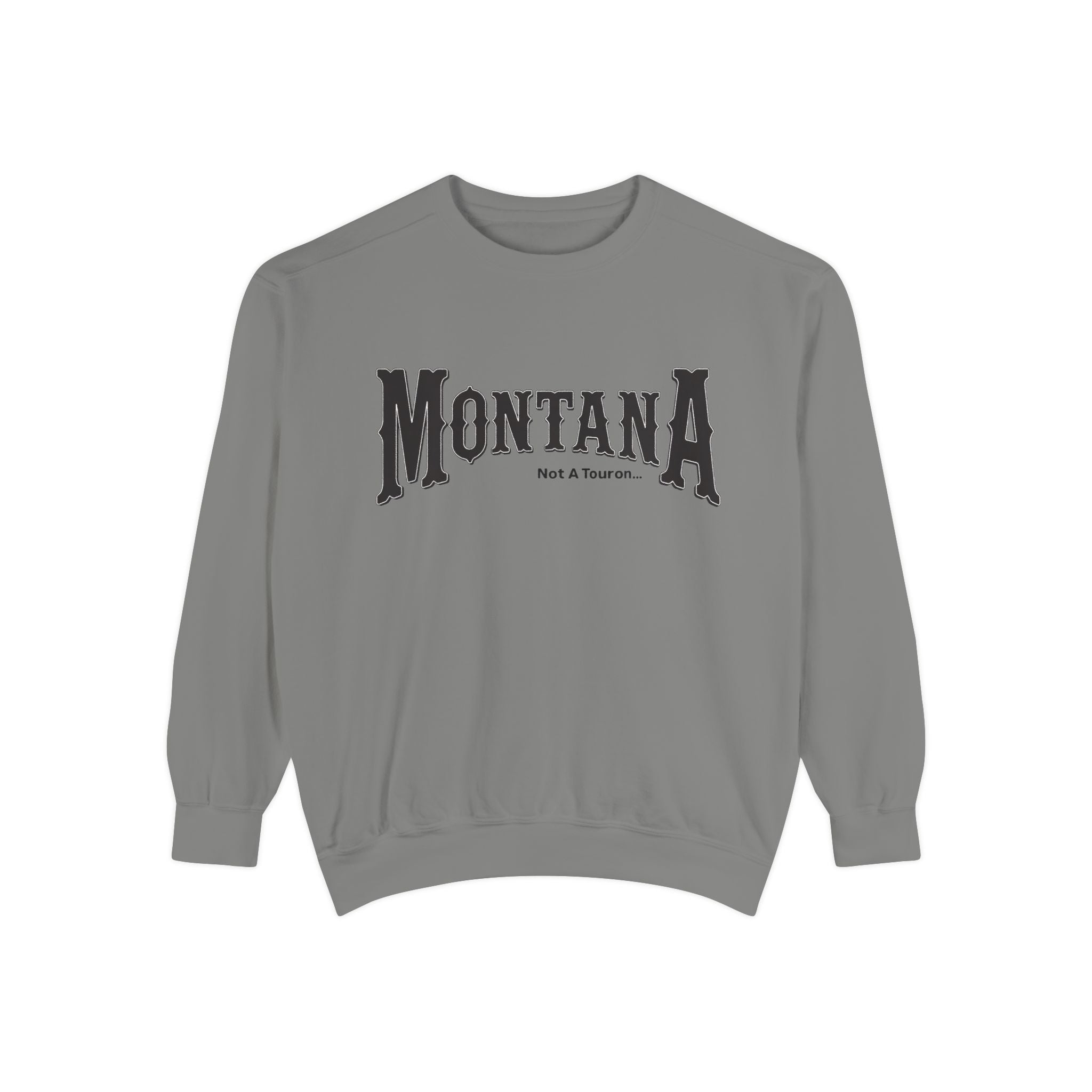 Montana (Not a Touron) Front/ Montana Towns and Nicknames Back Sweatshirt