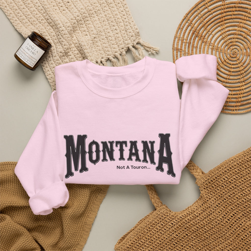 Montana (Not a Touron) Front/ Montana Map with nicknames back sweatshirt