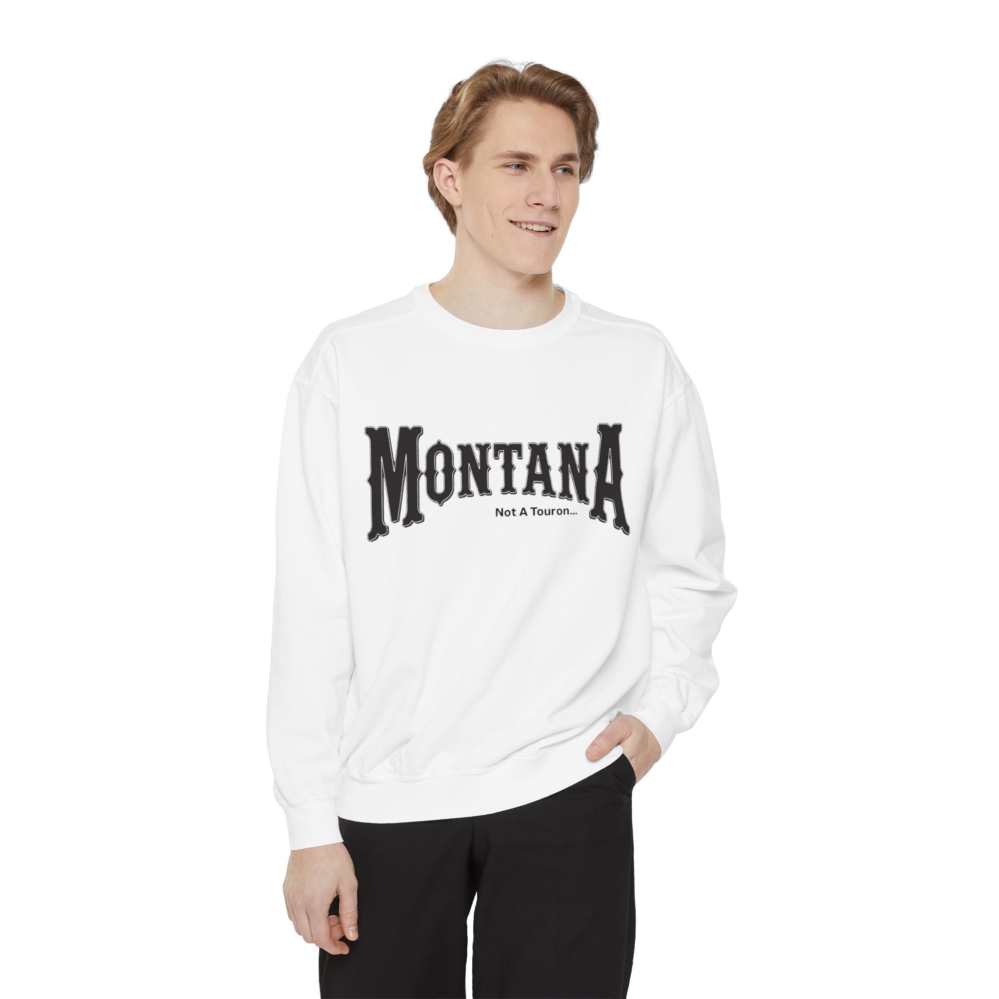 Montana (Not a Touron) Front/ Towns and Nicknames back Sweatshirt