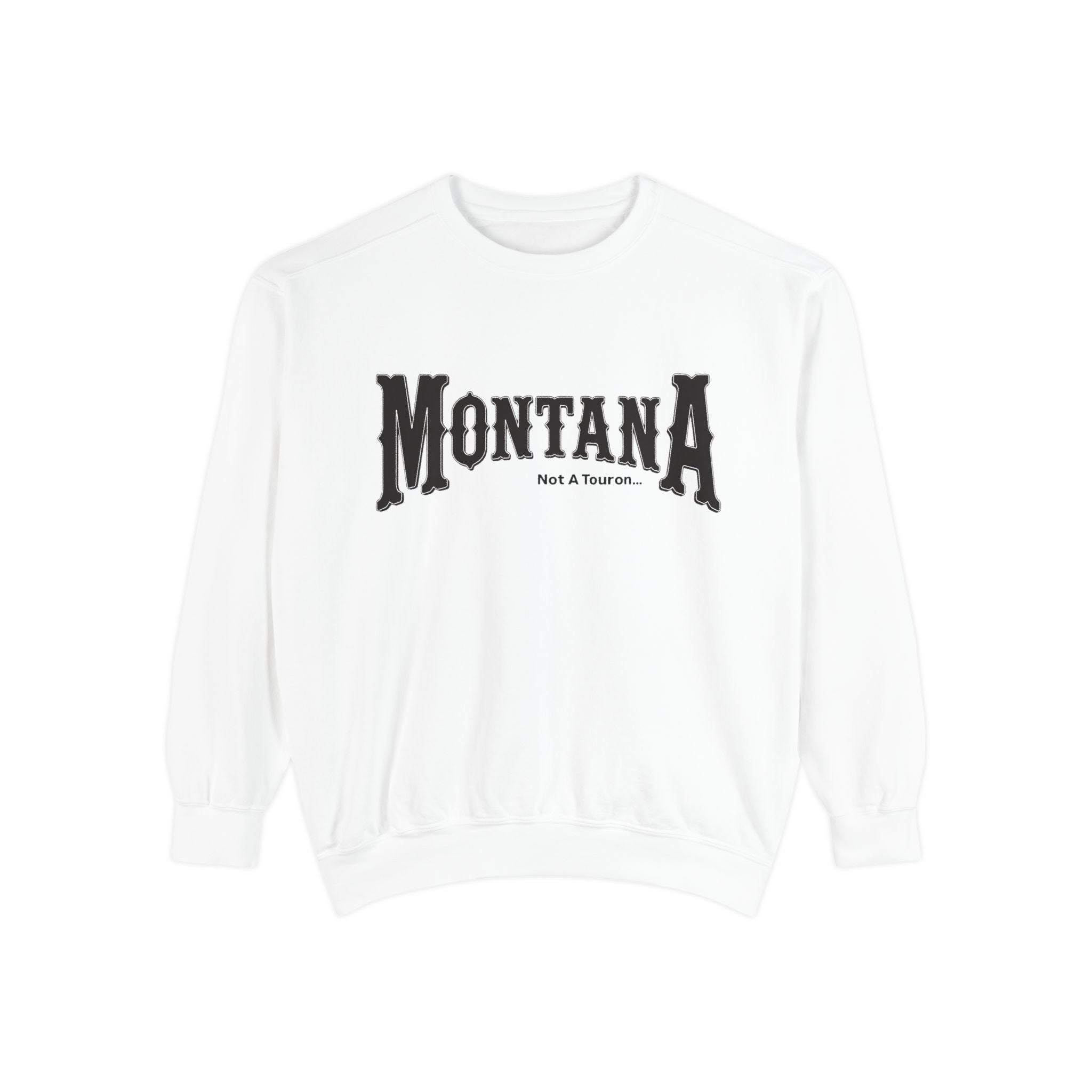 Montana (Not a Touron) Front/ Original Montana Map back Sweatshirt