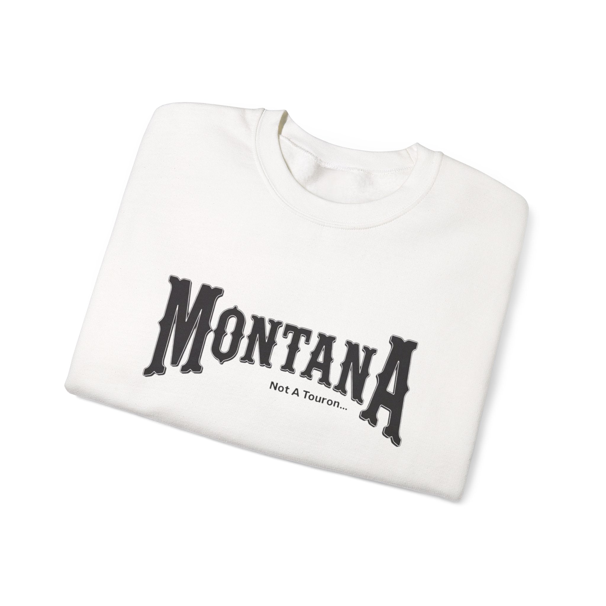 Montana (Not a Touron) Front/ Montana Map with nicknames back sweatshirt