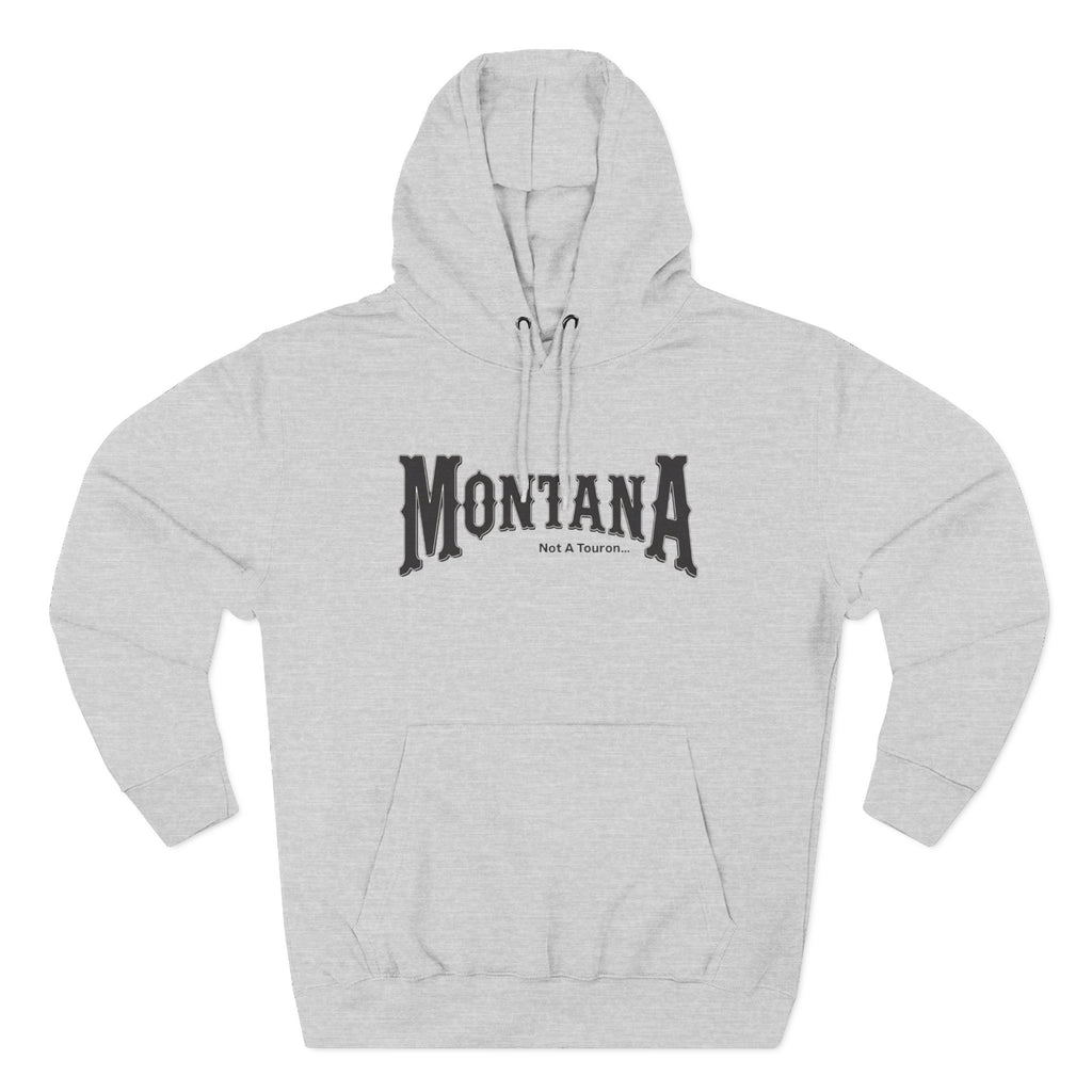 Montana (Not a Touron) Front/ Montana Map with nicknames back Hoodie